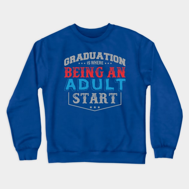 Graduation Is Being Where an Adult Start Crewneck Sweatshirt by HappyInk